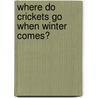Where Do Crickets Go When Winter Comes? door Phyllis A. Russell-Gilmer