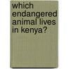Which Endangered Animal Lives In Kenya? by Jenny Tulip