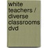 White Teachers / Diverse Classrooms Dvd