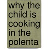 Why The Child Is Cooking In The Polenta door Aglaja Veteranyi