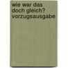 Wie war das doch gleich? Vorzugsausgabe by Edith Wolf