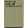 Wilhelm Von Humboldts Rechtsphilosophie by Jens Petersen