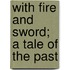 With Fire And Sword; A Tale Of The Past
