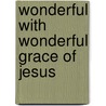 Wonderful with Wonderful Grace of Jesus door Haldor Lillenas