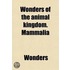 Wonders Of The Animal Kingdom. Mammalia