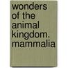 Wonders Of The Animal Kingdom. Mammalia door Wonders