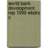 World Bank Development Rep 1999 Wbdrs C