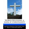 World Religions: A Look At Christianity by Natasha Holt