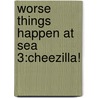 Worse Things Happen At Sea 3:cheezilla! door Alan Snow