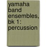 Yamaha Band Ensembles, Bk 1: Percussion door John Oreilly