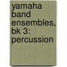 Yamaha Band Ensembles, Bk 3: Percussion door John Oreilly