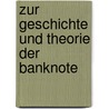 Zur Geschichte und Theorie der Banknote door Karl Maaß