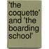 'The Coquette' And 'The Boarding School'