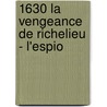1630 La Vengeance De Richelieu - L'Espio by Jean-Michel Riou