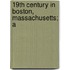 19th Century In Boston, Massachusetts; A