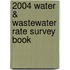 2004 Water & Wastewater Rate Survey Book