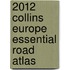 2012 Collins Europe Essential Road Atlas