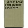 3-D Band Book: E-Flat Baritone Saxophone door James Ployhar