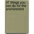 47 Things You Can Do For The Environment