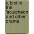 A Blot In The 'Scutcheon And Other Drama