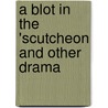 A Blot In The 'Scutcheon And Other Drama door W.J. 1827-1910 Rolfe