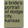 A Bride's Portrait of Dodge City, Kansas by Erica Vetsch