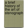 A Brief History Of The Art Of Stenograph door William P. 1836-1905 Upham