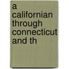 A Californian Through Connecticut And Th by Russell Wright Osborn