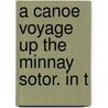 A Canoe Voyage Up The Minnay Sotor. In T door G.W. Featherstonhaugh