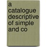 A Catalogue Descriptive Of Simple And Co door N.Y. ).