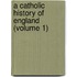 A Catholic History Of England (Volume 1)