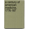 A Century Of American Medicine, 1776-187 door Edward Hammond Clarke