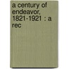A Century Of Endeavor, 1821-1921 : A Rec by Julia Chester Emery