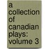 A Collection Of Canadian Plays: Volume 3