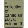 A Collection Of Canadian Plays: Volume 3 by Rolf Kalman