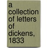 A Collection Of Letters Of Dickens, 1833 door Charles Dickens