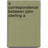 A Correspondence Between John Sterling A by Ralph Waldo Emerson