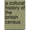 A Cultural History Of The British Census by Kathrin Levitan