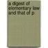 A Digest Of Elementary Law And That Of P