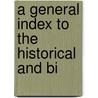 A General Index To The Historical And Bi by Robert French Laurence