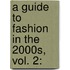A Guide To Fashion In The 2000s, Vol. 2: