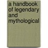 A Handbook Of Legendary And Mythological door Clara Erskine Waters
