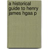 A Historical Guide To Henry James Hgaa P door John Rowe