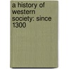 A History Of Western Society: Since 1300 by John P. McKay