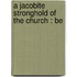 A Jacobite Stronghold Of The Church : Be