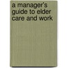 A Manager's Guide To Elder Care And Work door John Paul Marosy