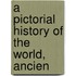 A Pictorial History Of The World, Ancien