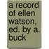 A Record Of Ellen Watson, Ed. By A. Buck