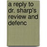 A Reply To Dr. Sharp's Review And Defenc door Julius Bate