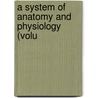 A System Of Anatomy And Physiology (Volu by Alexander Monroe